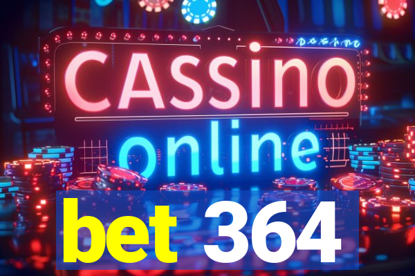 bet 364